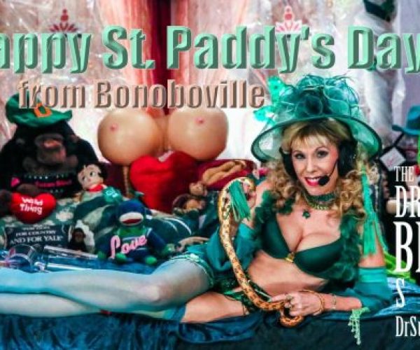 Get Lucky this St. Paddy’s Day, the Bonobo Way; “Stormy Women” Now Playing on DrSuzy.Tv | Whether You’re Lucky Or Not, Call 213-291-9497 for Phone Sex Therapy Anytime You Need to Talk