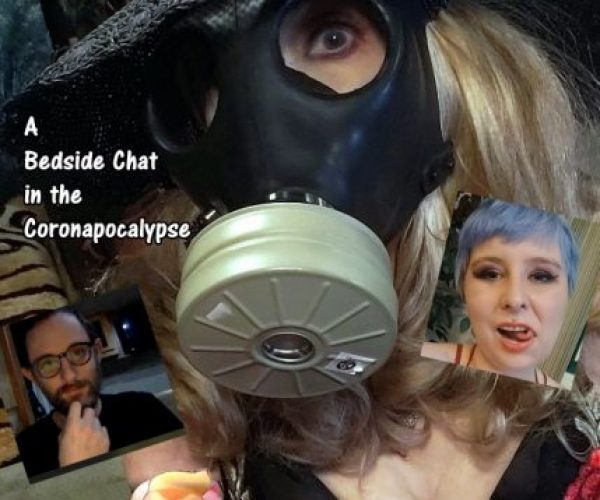 A Bedside Chat in the Coronapocalypse