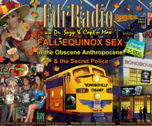 Fall Equinox Sex in the Obscene Anthropocene & the Secret Police